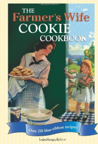 Lela Nargi — The Farmer's Wife Cookie Cookbook: Over 250 Blue-ribbon Recipes!