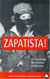 John Holloway, Eloina Pelaez — Zapatista!: Reinventing Revolution in Mexico