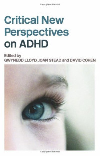 Gwynedd Lloyd, Joan Stead, David Cohen — Critical New Perspectives on Attention Deficit Hyperactivity Disorder