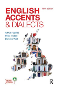 Arthur Hughes, Peter Trudgill, Dominic Watt — English Accents and Dialects: An Introduction to Social and Regional Varieties of English in the British Isles