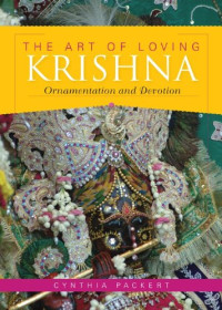Cynthia Packert — The Art of Loving Krishna - Ornamentation and Devotion