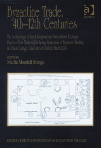 Marlia Mundell Mango (ed) — Byzantine Trade, 4th-12th Centuries (Publications of the Society for the Promotion of Byzantine Studies 14)