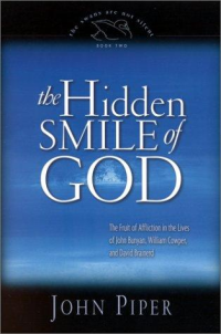 John Piper — The Hidden Smile of God - The Fruit of Affliction in the Lives of John Bunyan, William Cowper, and David Brainerd (The Swans Are Not Silent, 2)