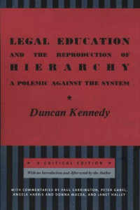 Duncan Kennedy; Paul Carrington — Legal Education and the Reproduction of Hierarchy: A Polemic Against the System