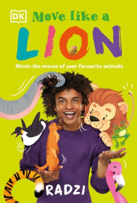 Radzi Chinyanganya — Move Like a Lion : Mimic the Moves of Your Favourite Animals