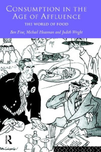 Ben Fine, Michael Heasman, Judith Wright — Consumption in the Age of Affluence: The World of Food