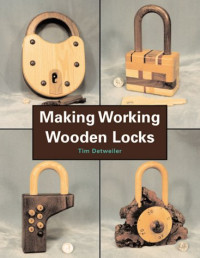 Tim Detweiler — Making Working Wooden Locks (Woodworker's Library (Fresno, Calif.).)