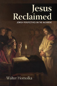 Walter Homolka — Jesus Reclaimed: Jewish Perspectives on the Nazarene