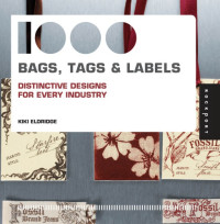 Kiki Eldridge — 1,000 Bags, Tags, and Labels : Distinctive Designs for Every Industry