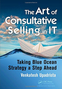 Venkatesh Upadrista — The Art of Consultative Selling in IT: Taking Blue Ocean Strategy a Step Ahead