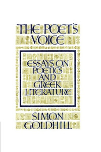 Simon Goldhill — The Poet's Voice: Essays on Poetics and Greek Literature