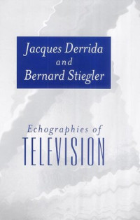 Jacques Derrida, Bernard Stiegler — Echographies of Television - Filmed Interviews