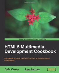Dale Cruse, Lee Jordan — HTML5 Multimedia Development Cookbook