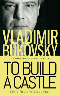 Vladimir Bukovsky — To Build a Castle