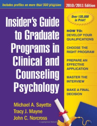 PhD Michael A. Sayette PhD, Tracy J. Mayne PhD, John C. Norcross Phd — Insider's Guide to Graduate Programs in Clinical and Counseling Psychology: 2010 2011, Seventh Edition