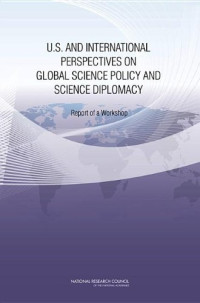 Committee on Global Science Policy and Science Diplomacy, National Research Council — U.S. and International Perspectives on Global Science Policy and Science Diplomacy: Report of a Workshop