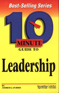 Andrew J. DuBrin — 10 Minute Guide to Leadership