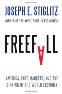 Joseph E. Stiglitz — Freefall: America, Free Markets, and the Sinking of the World Economy