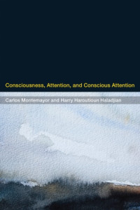 Carlos Montemayor, Harry Haroutioun Haladjian — Consciousness, Attention, and Conscious Attention