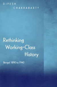 Dipesh Chakrabarty — Rethinking Working-class History.