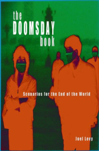 Joel Levy — The Doomsday Book: Scenarios for the End of the World