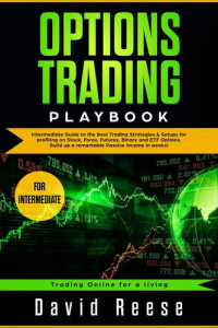 David Reese — Options Trading Playbook: Intermediate Guide to the Best Trading Strategies & Setups for Profiting in Stocks, Forex, Futures, Binary, and ETF Options