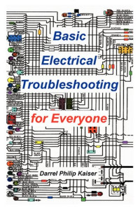 Darrel P. Kaiser — Basic Electrical Troubleshooting for Everyone