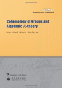 Lizhen Ji, Kefeng Liu, Shing-Tung Yau (Editors) — Cohomology of Groups and Algebraic K-theory (Volume 12 of the Advanced Lectures in Mathematics Series)