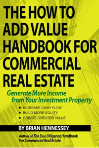 Brian Hennessey — The How To Add Value Handbook For Commercial Real Estate