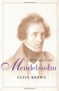Clive Brown — A Portrait of Mendelssohn