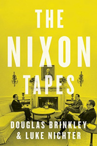 Douglas Brinkley, Luke A. Nichter — The Nixon Tapes, 1971–1972