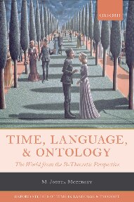 M. Joshua Mozersky — Time, Language, and Ontology: The World from the B-Theoretic Perspective (Oxford Studies of Time in Language and Thought)