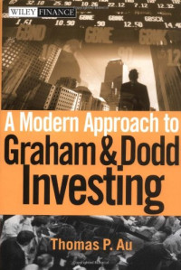 Thomas P. Au — A Modern Approach to Graham and Dodd Investing