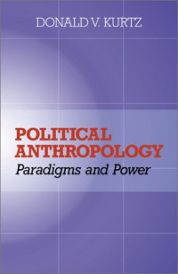 Donald V Kurtz — Political Anthropology: Paradigms and Power