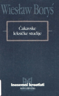 Wiesław Boryś — Čakavske leksičke studije. Praslavensko naslijeđe u čakavskome leksičkom fondu