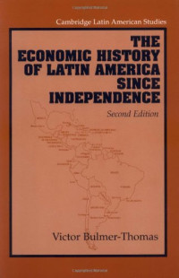 Victor Bulmer-Thomas — The Economic History of Latin America since Independence (2nd ed. 2003)[Cambridge Latin American Studies]