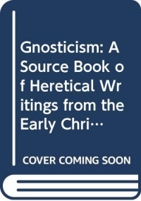 Robert M. Grant (editor) — Gnosticism: A Source Book of Heretical Writings from the Early Christian Period (Gnosticism and Early Christianity)