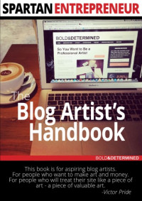Victor Pride — Spartan Entrepreneur Vol. 1: The Blog Artist’s Handbook