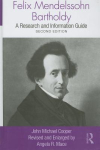 John Michael Cooper; Angela R. Mace — Felix Mendelssohn Bartholdy: A Research and Information Guide