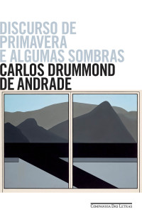 Carlos Drummond de Andrade — Discurso de Primavera e Algumas Sombras