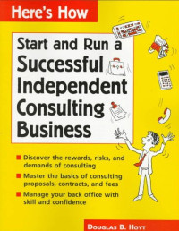Douglas B. Hoyt — Here's How - Run a Successful Independent Consulting Business (Here's How)