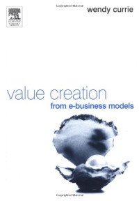 Wendy L. Currie (Editor) — Value Creation from E-Business Models