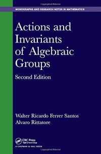 Walter Ricardo Ferrer Santos, Alvaro Rittatore — Actions and Invariants of Algebraic Groups, Second Edition