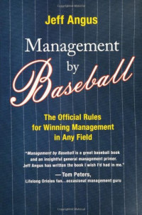 Jeff Angus — Management by Baseball - The Official Rules for Winning Management in Any Field