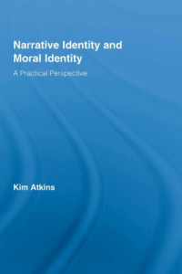 Kim Atkins — Narrative Identity and Moral Identity: A Practical Perspective