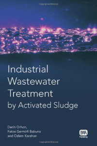 Derin Orhon, Fatos Germirli Babuna, Ozlem Karahan — Industrial Wastewater Treatment by Activated Sludge