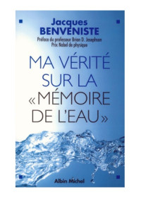 Jacques Benveniste — Ma verite sur la memoire de l'eau