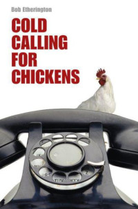 Etherington, Bob — Cold Calling for Chickens