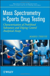 Mario Thevis — Mass Spectrometry in Sports Drug Testing: Characterization of Prohibited Substances and Doping Control Analytical Assays (Wiley - Interscience Series on Mass Spectrometry)