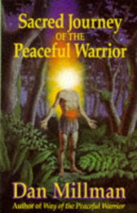 Dan Millman — Sacred Journey of the Peaceful Warrior